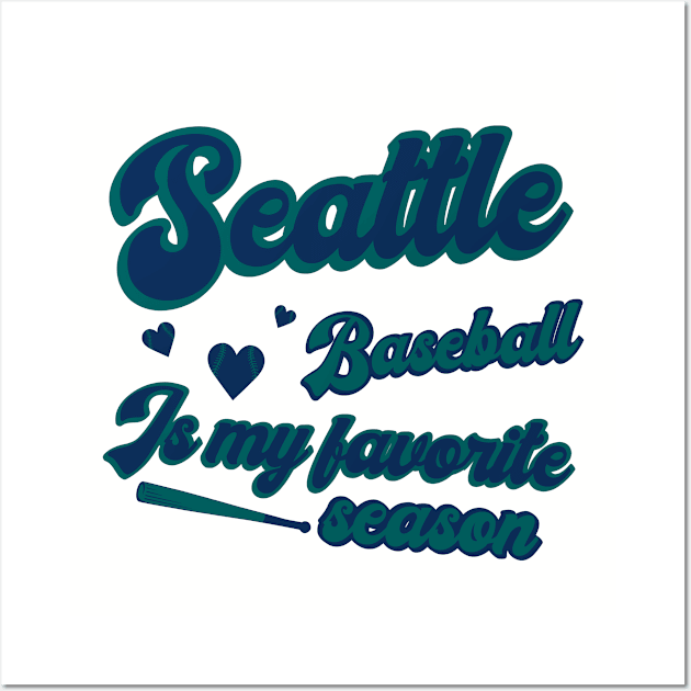 Seattle Baseball - Baseball Is My Favorite Season Wall Art by Ruffeli